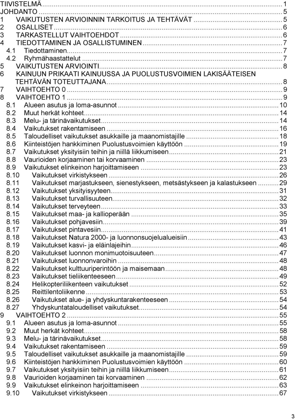 2 Muut herkät kohteet...14 8.3 Melu- ja tärinävaikutukset...14 8.4 Vaikutukset rakentamiseen...16 8.5 Taloudelliset vaikutukset asukkaille ja maanomistajille...18 8.