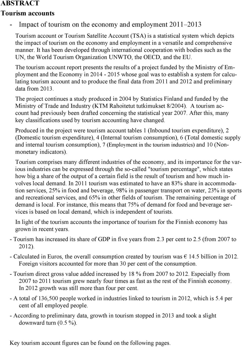 The account report presents the results of a project funded by the Ministry of Employment and the Economy in 2014-2015 whose goal was to establish a system for calculating account and to produce the