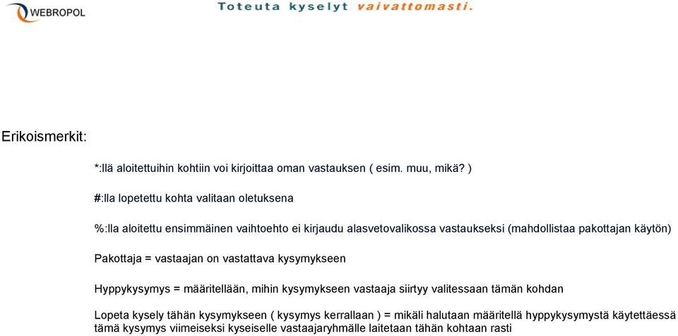 pakottajan käytön) Pakottaja = vastaajan on vastattava kysymykseen Hyppykysymys = määritellään, mihin kysymykseen vastaaja siirtyy valitessaan