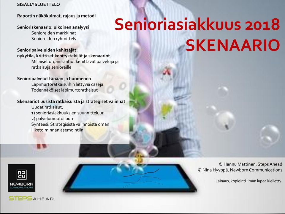 caseja Todennäköiset läpimurtoratkaisut Skenaariot uusista ratkaisuista ja strategiset valinnat Uudet ratkaisut: 1) senioriasiakkuuksien suunnitteluun 2) palvelumuotoiluun Synteesi: