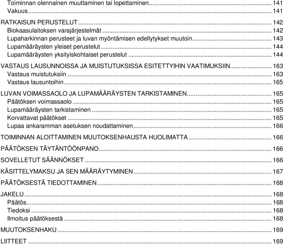 .. 144 VASTAUS LAUSUNNOISSA JA MUISTUTUKSISSA ESITETTYIHIN VAATIMUKSIIN... 163 Vastaus muistutuksiin... 163 Vastaus lausuntoihin... 165 LUVAN VOIMASSAOLO JA LUPAMÄÄRÄYSTEN TARKISTAMINEN.