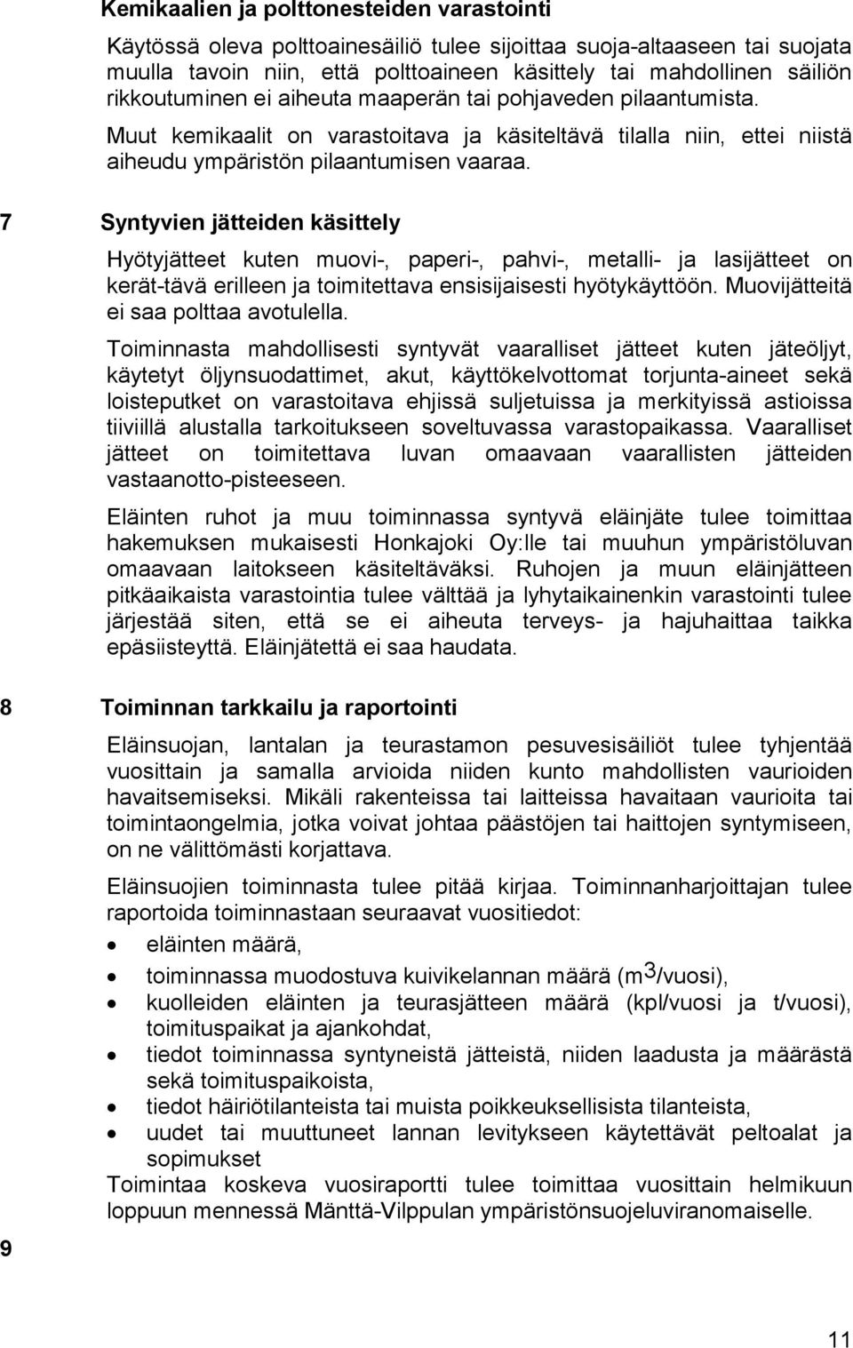 7 Syntyvien jätteiden käsittely Hyötyjätteet kuten muovi-, paperi-, pahvi-, metalli- ja lasijätteet on kerät-tävä erilleen ja toimitettava ensisijaisesti hyötykäyttöön.