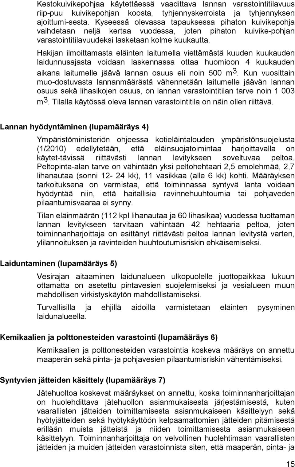 Hakijan ilmoittamasta eläinten laitumella viettämästä kuuden kuukauden laidunnusajasta voidaan laskennassa ottaa huomioon 4 kuukauden aikana laitumelle jäävä lannan osuus eli noin 500 m 3.