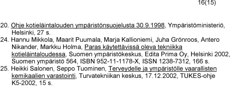 kotieläintaloudessa, Suomen ympäristökeskus, Edita Prima Oy, Helsinki 2002, Suomen ympäristö 564, ISBN 952-11-1178-X, ISSN 1238-7312,