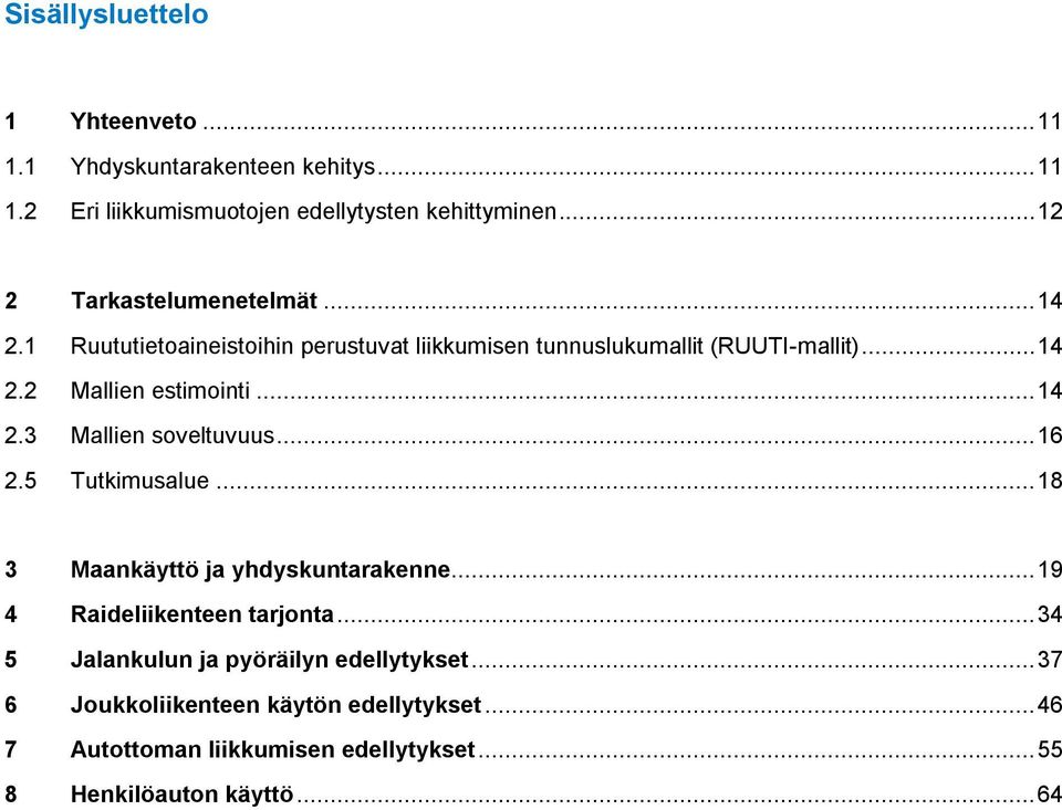 .. 14 2.3 Mallien soveltuvuus... 16 2.5 Tutkimusalue... 18 3 Maankäyttö ja yhdyskuntarakenne... 19 4 Raideliikenteen tarjonta.