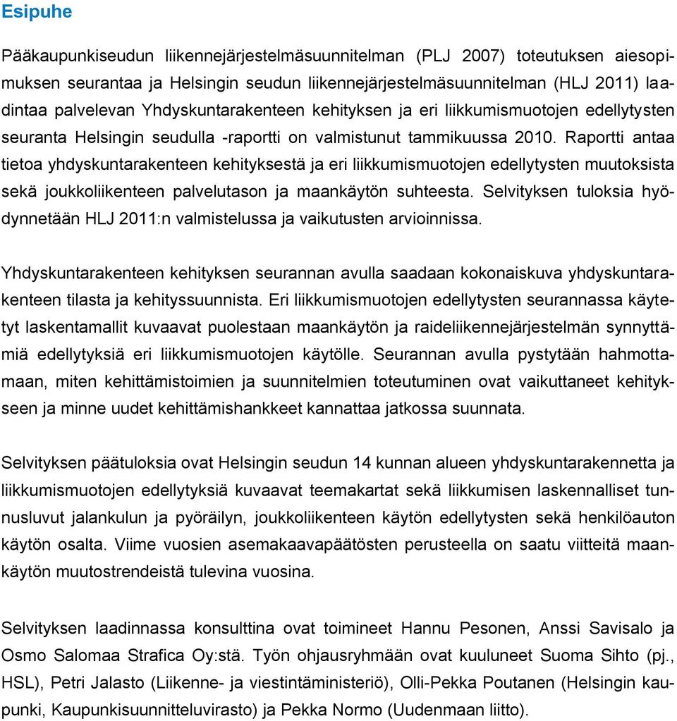 Raportti antaa tietoa yhdyskuntarakenteen kehityksestä ja eri liikkumismuotojen edellytysten muutoksista sekä joukkoliikenteen palvelutason ja maankäytön suhteesta.