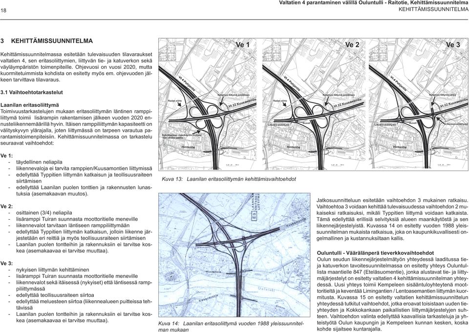 Bussit Nykyinen liittymä poistetaan Vt 22Kuusamontie Liikennvaloliittymä Vt Hintantie