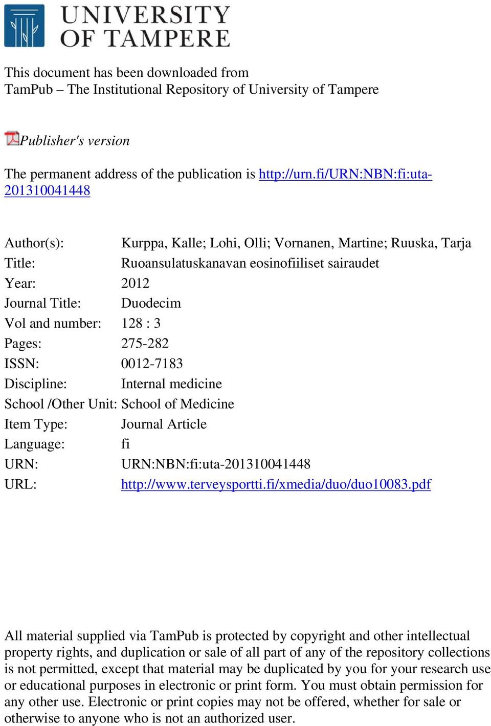 Discipline: Internal medicine School /Other Unit: School of Medicine Item Type: Journal Article Language: fi URN: URN:NBN:fi:uta-201310041448 URL: http://www.terveysportti.fi/xmedia/duo/duo10083.