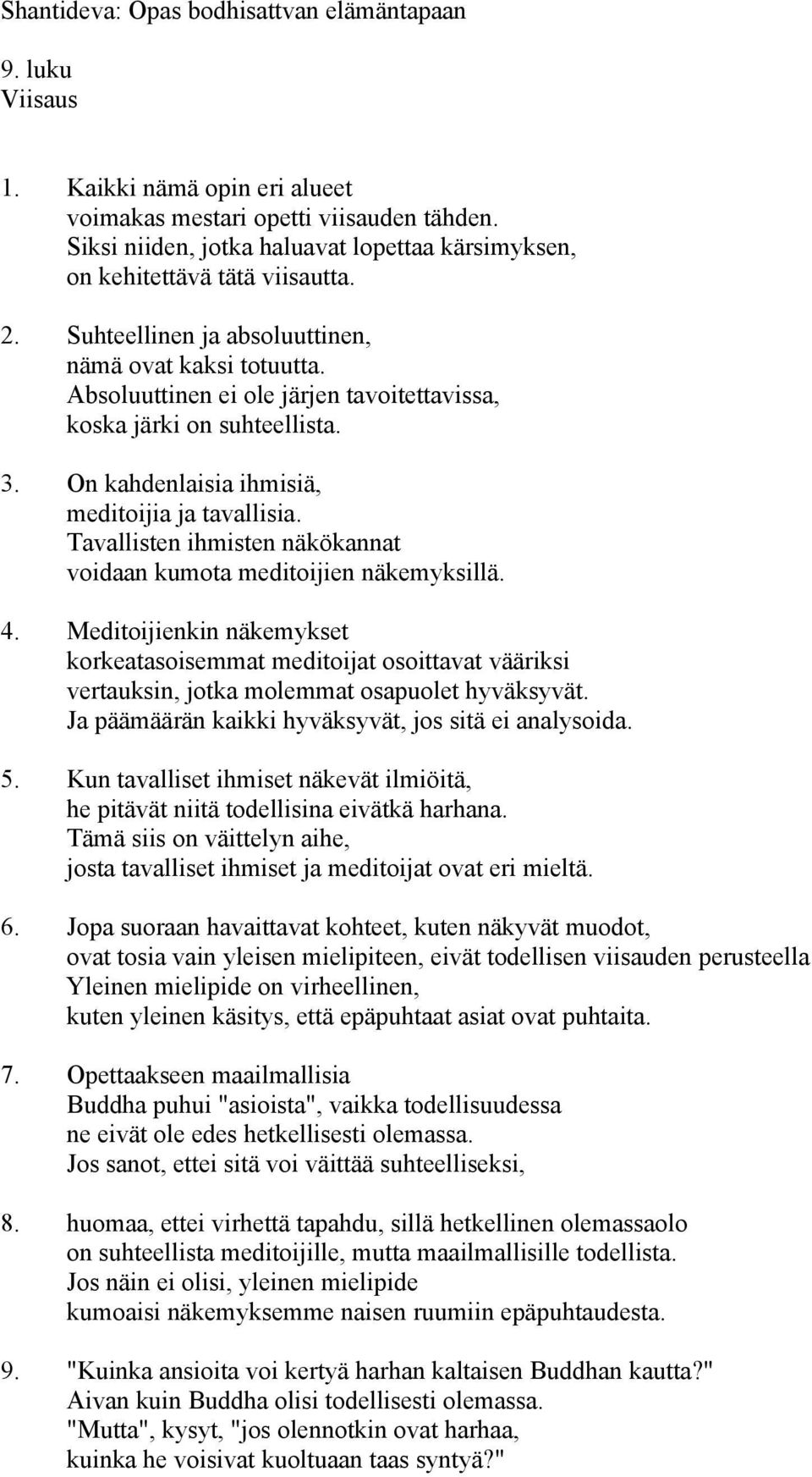 Absoluuttinen ei ole järjen tavoitettavissa, koska järki on suhteellista. 3. On kahdenlaisia ihmisiä, meditoijia ja tavallisia. Tavallisten ihmisten näkökannat voidaan kumota meditoijien näkemyksillä.