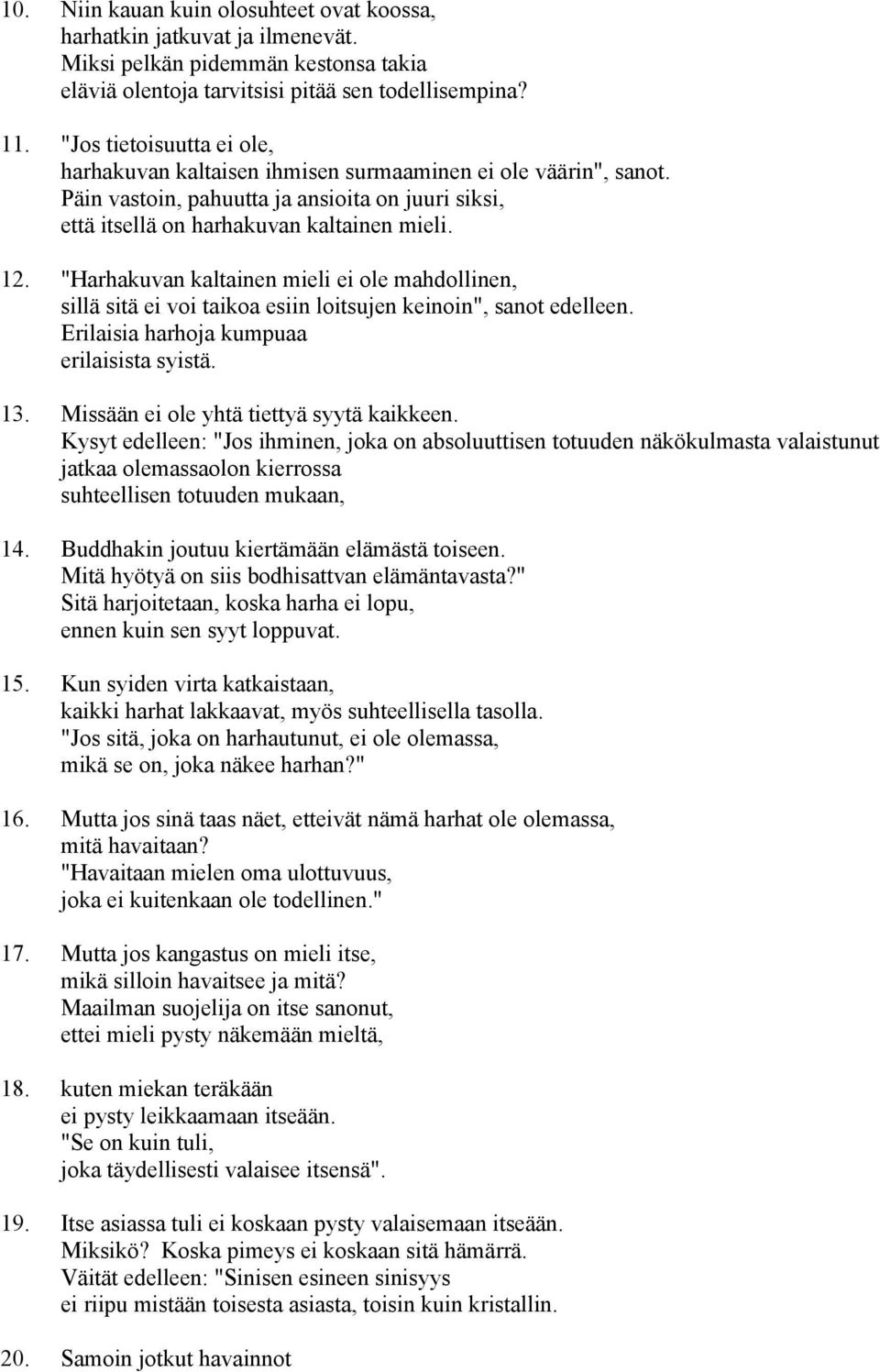 "Harhakuvan kaltainen mieli ei ole mahdollinen, sillä sitä ei voi taikoa esiin loitsujen keinoin", sanot edelleen. Erilaisia harhoja kumpuaa erilaisista syistä. 13.