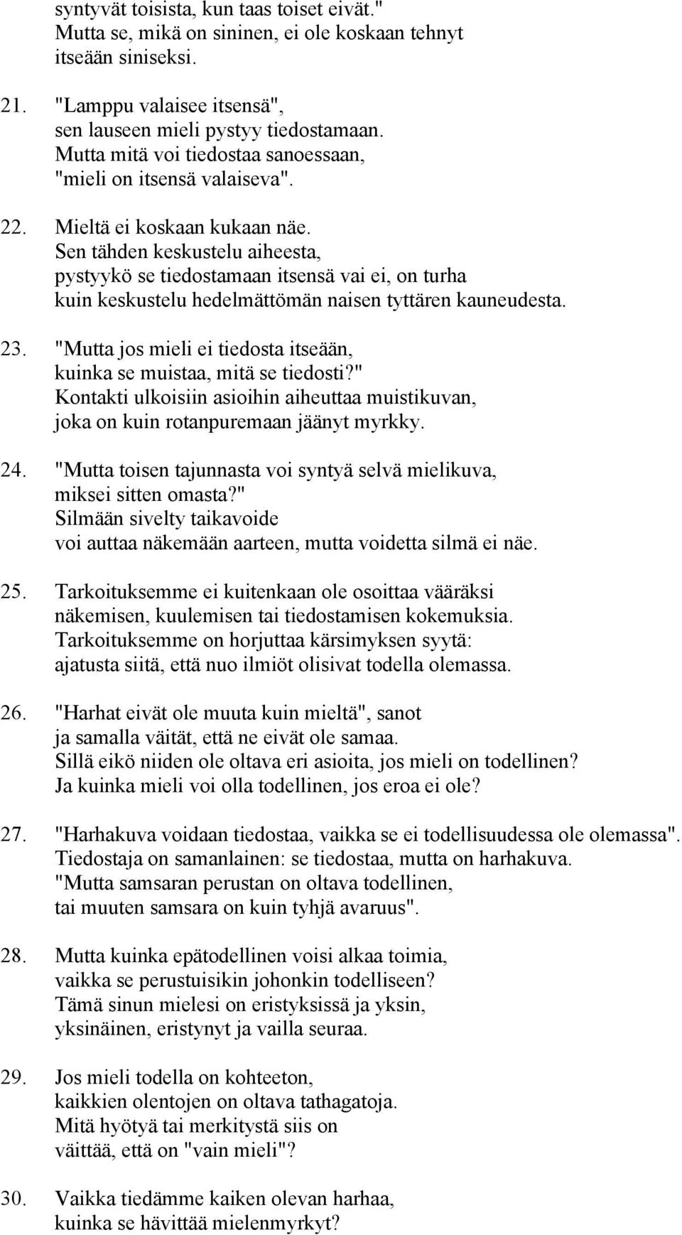 Sen tähden keskustelu aiheesta, pystyykö se tiedostamaan itsensä vai ei, on turha kuin keskustelu hedelmättömän naisen tyttären kauneudesta. 23.
