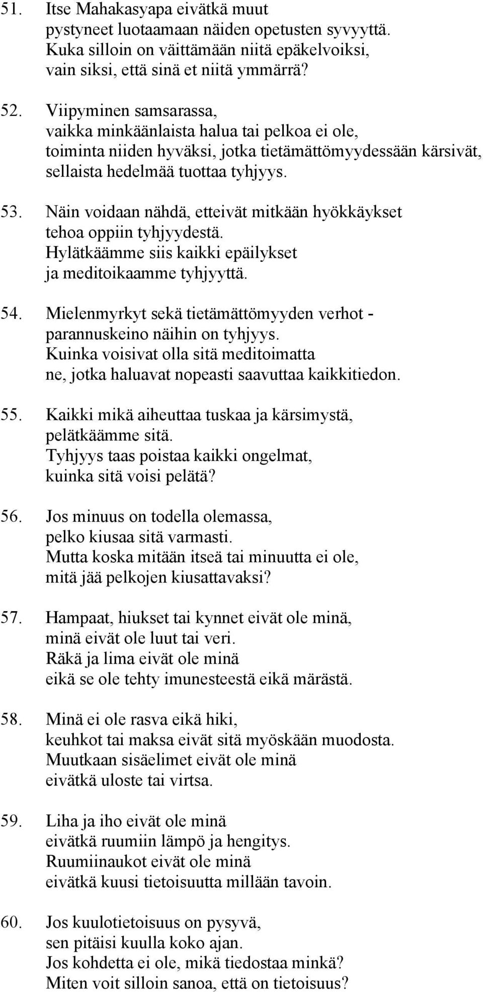 Näin voidaan nähdä, etteivät mitkään hyökkäykset tehoa oppiin tyhjyydestä. Hylätkäämme siis kaikki epäilykset ja meditoikaamme tyhjyyttä. 54.
