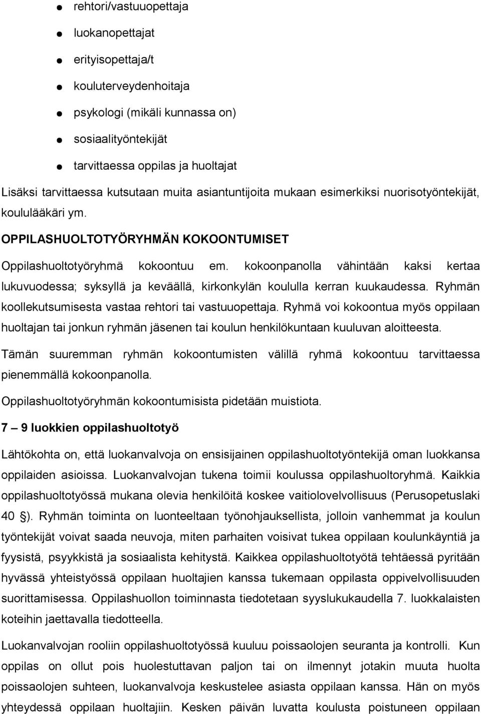 kokoonpanolla vähintään kaksi kertaa lukuvuodessa; syksyllä ja keväällä, kirkonkylän koululla kerran kuukaudessa. Ryhmän koollekutsumisesta vastaa rehtori tai vastuuopettaja.