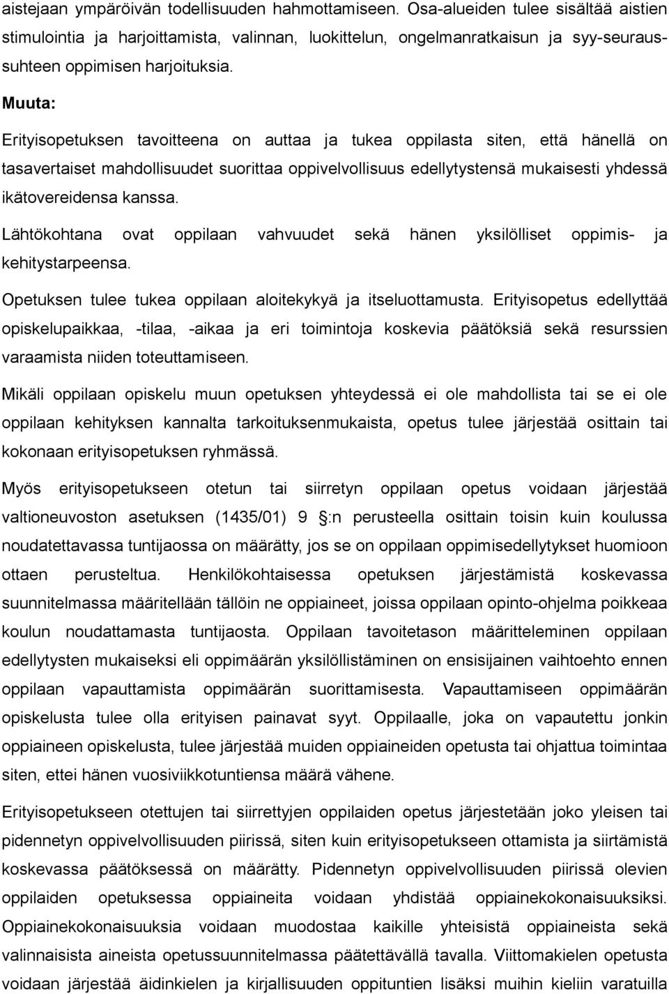 Muuta: Erityisopetuksen tavoitteena on auttaa ja tukea oppilasta siten, että hänellä on tasavertaiset mahdollisuudet suorittaa oppivelvollisuus edellytystensä mukaisesti yhdessä ikätovereidensa