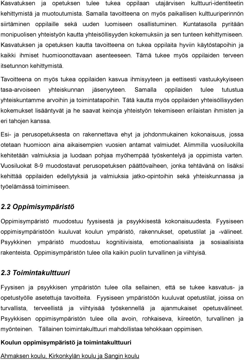 Kuntatasolla pyritään monipuolisen yhteistyön kautta yhteisöllisyyden kokemuksiin ja sen tunteen kehittymiseen.