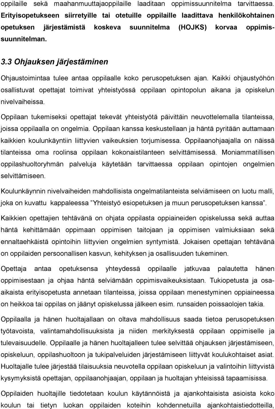 3 Ohjauksen järjestäminen Ohjaustoimintaa tulee antaa oppilaalle koko perusopetuksen ajan.