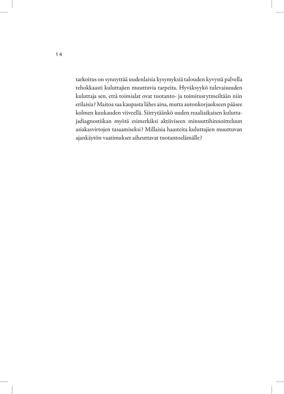 Maitoa saa kaupasta lähes aina, mutta autonkorjaukseen pääsee kolmen kuukauden viiveellä.