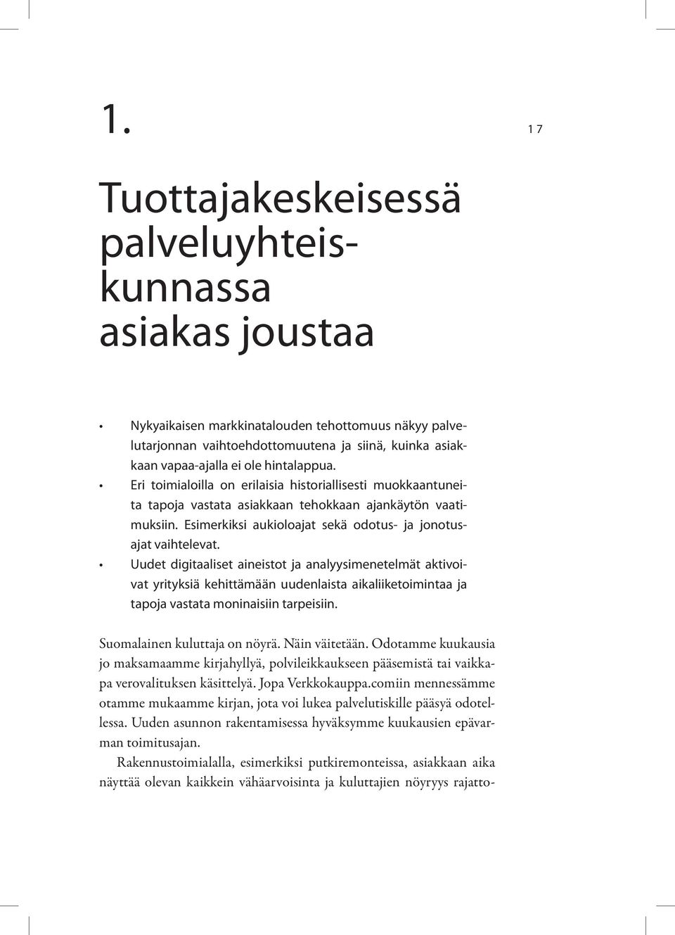 Uudet digitaaliset aineistot ja analyysimenetelmät aktivoivat yrityksiä kehittämään uudenlaista aikaliiketoimintaa ja tapoja vastata moninaisiin tarpeisiin. Suomalainen kuluttaja on nöyrä.