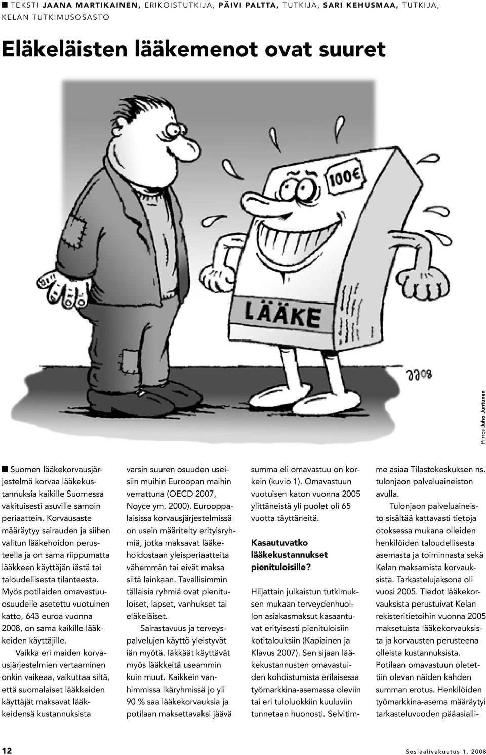 Omavastuun tulonjaon palveluaineiston tannuksia kaikille Suomessa verrattuna (OECD 2007, vuotuisen katon vuonna 2005 avulla. vakituisesti asuville samoin Noyce ym. 2000).