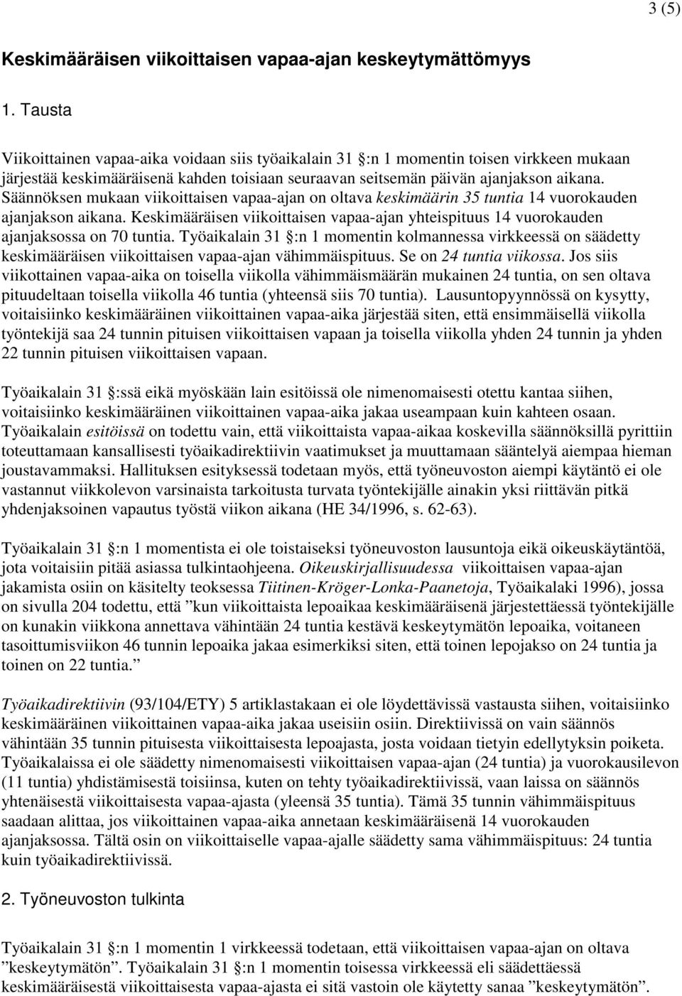 Säännöksen mukaan viikoittaisen vapaa-ajan on oltava keskimäärin 35 tuntia 14 vuorokauden ajanjakson aikana.