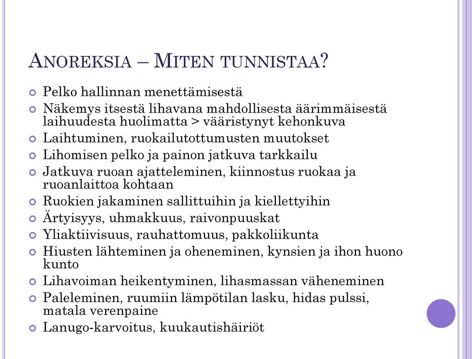 muutokset Lihomisen pelko ja painon jatkuva tarkkailu Jatkuva ruoan ajatteleminen, kiinnostus ruokaa ja ruoanlaittoa kohtaan Ruokien jakaminen sallittuihin ja