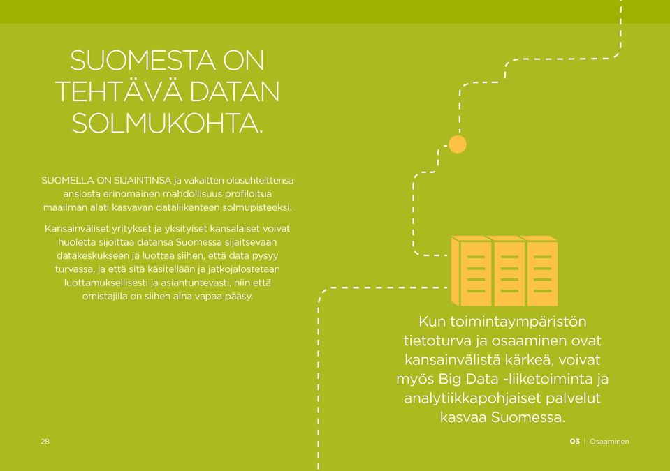 Kansainväliset yritykset ja yksityiset kansalaiset voivat huoletta sijoittaa datansa Suomessa sijaitsevaan datakeskukseen ja luottaa siihen, että data pysyy turvassa,