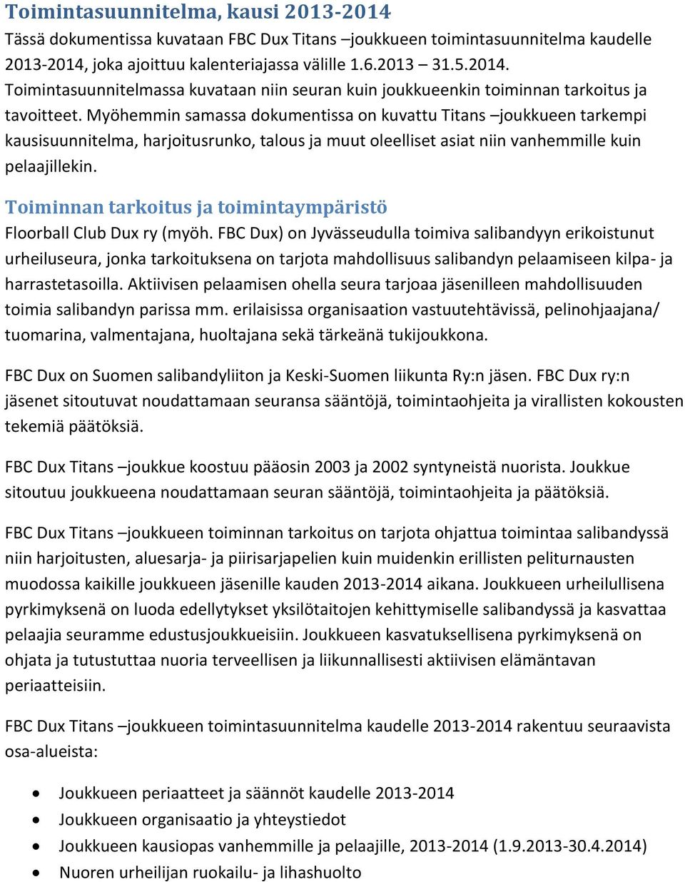 Toiminnan tarkoitus ja toimintaympäristö Floorball Club Dux ry (myöh.