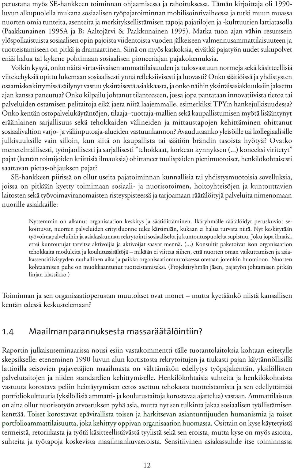 pajatilojen ja -kulttuurien lattiatasolla (Paakkunainen 1995A ja B; Aaltojärvi & Paakkunainen 1995).