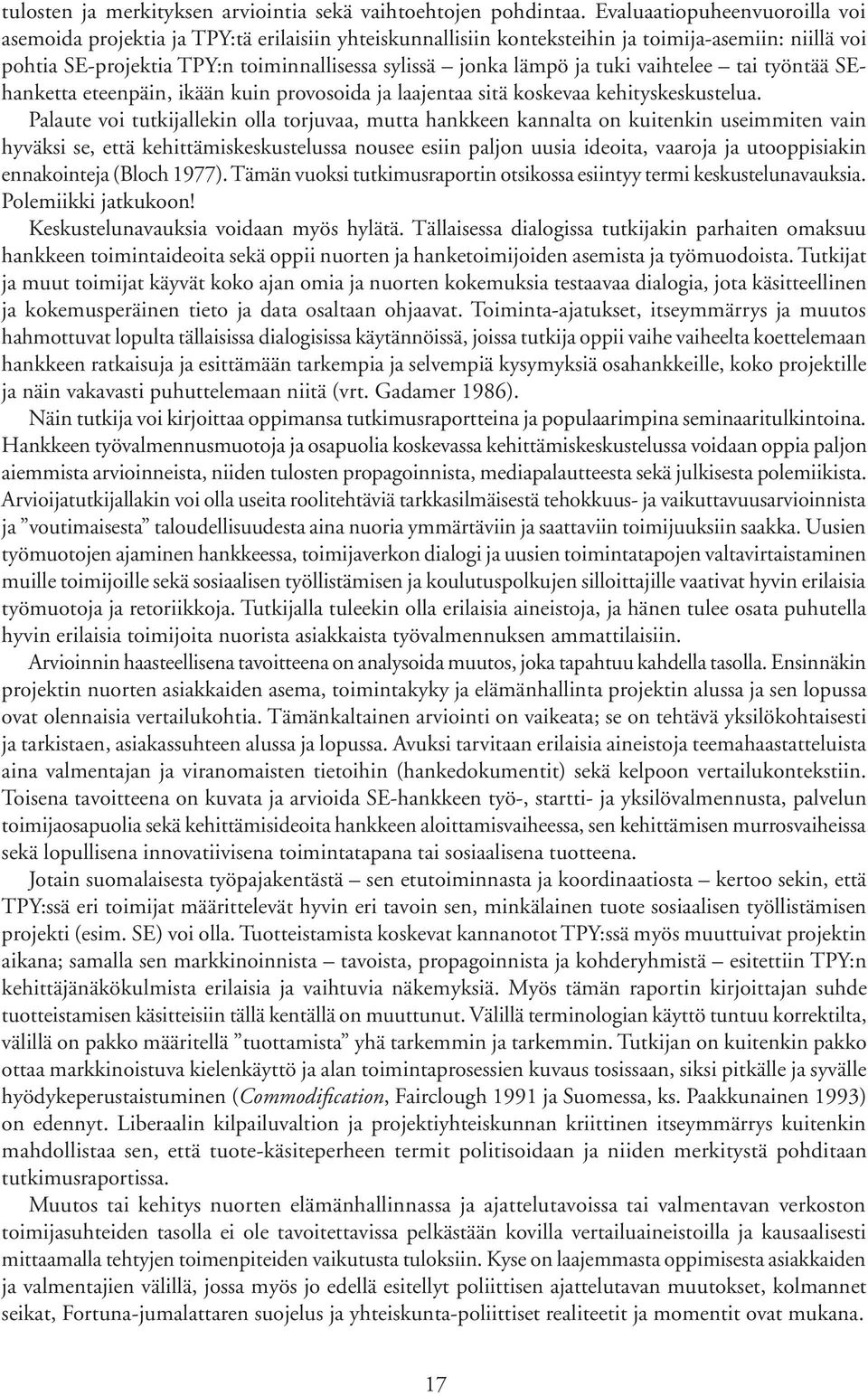 tuki vaihtelee tai työntää SEhanketta eteenpäin, ikään kuin provosoida ja laajentaa sitä koskevaa kehityskeskustelua.