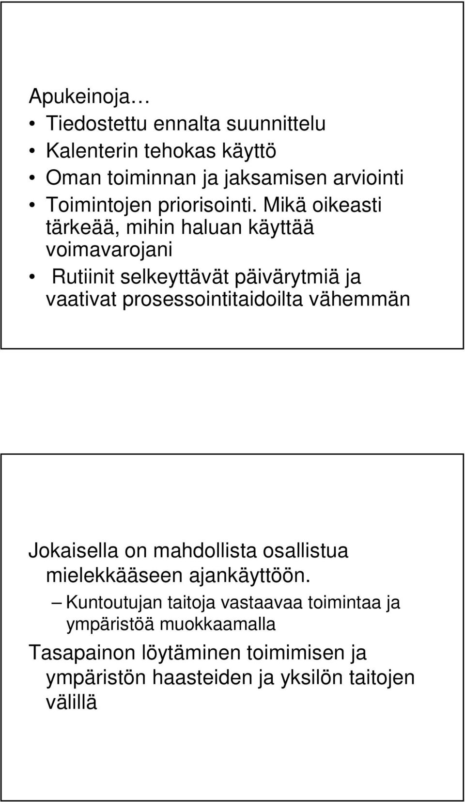 Mikä oikeasti tärkeää, mihin haluan käyttää voimavarojani Rutiinit selkeyttävät päivärytmiä ja vaativat