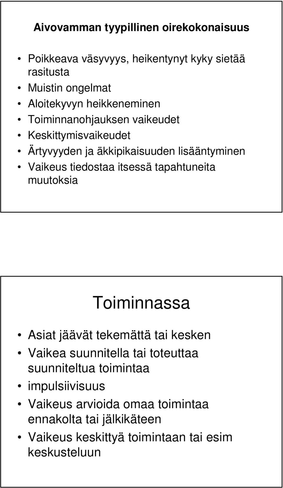 itsessä tapahtuneita muutoksia Toiminnassa Asiat jäävät tekemättä tai kesken Vaikea suunnitella tai toteuttaa suunniteltua