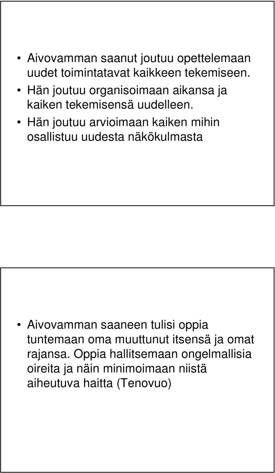 Hän joutuu arvioimaan kaiken mihin osallistuu uudesta näkökulmasta Aivovamman saaneen tulisi