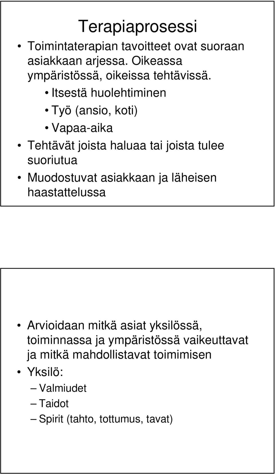 Itsestä huolehtiminen Työ (ansio, koti) Vapaa-aika Tehtävät joista haluaa tai joista tulee suoriutua