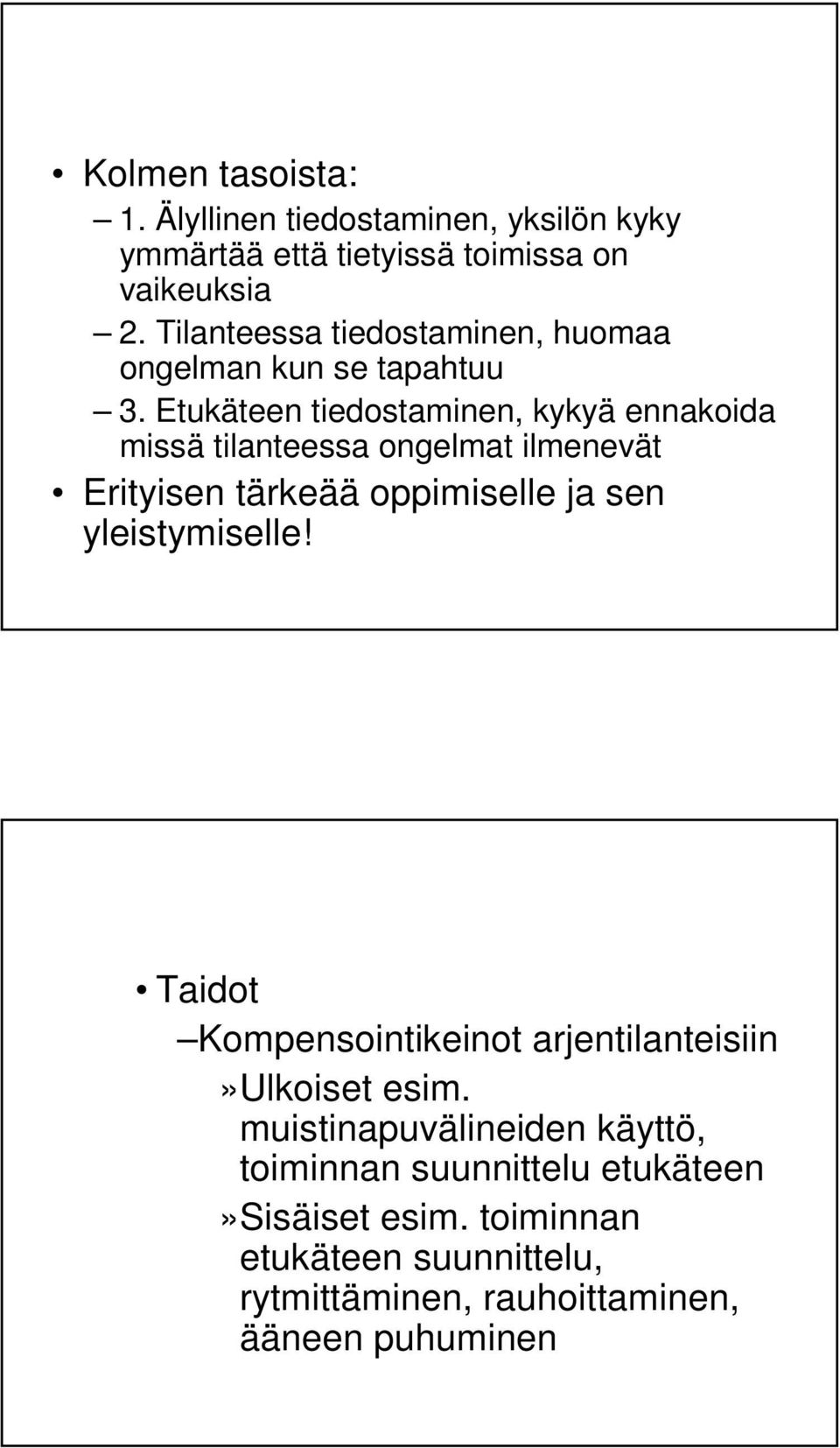 Etukäteen tiedostaminen, kykyä ennakoida missä tilanteessa ongelmat ilmenevät Erityisen tärkeää oppimiselle ja sen