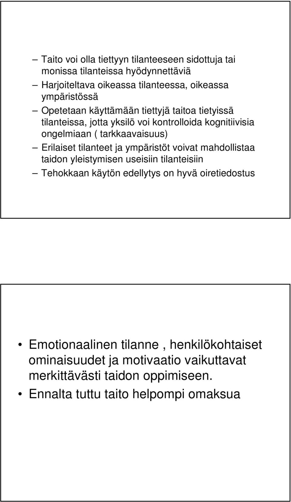 tarkkaavaisuus) Erilaiset tilanteet ja ympäristöt voivat mahdollistaa taidon yleistymisen useisiin tilanteisiin Tehokkaan käytön edellytys on