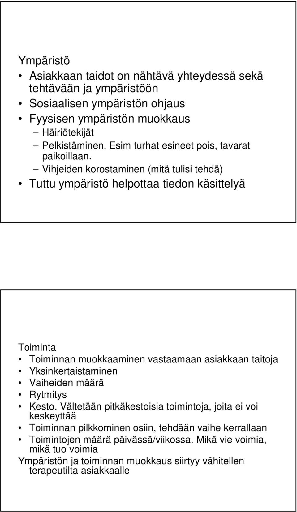 Vihjeiden korostaminen (mitä tulisi tehdä) Tuttu ympäristö helpottaa tiedon käsittelyä Toiminta Toiminnan muokkaaminen vastaamaan asiakkaan taitoja Yksinkertaistaminen