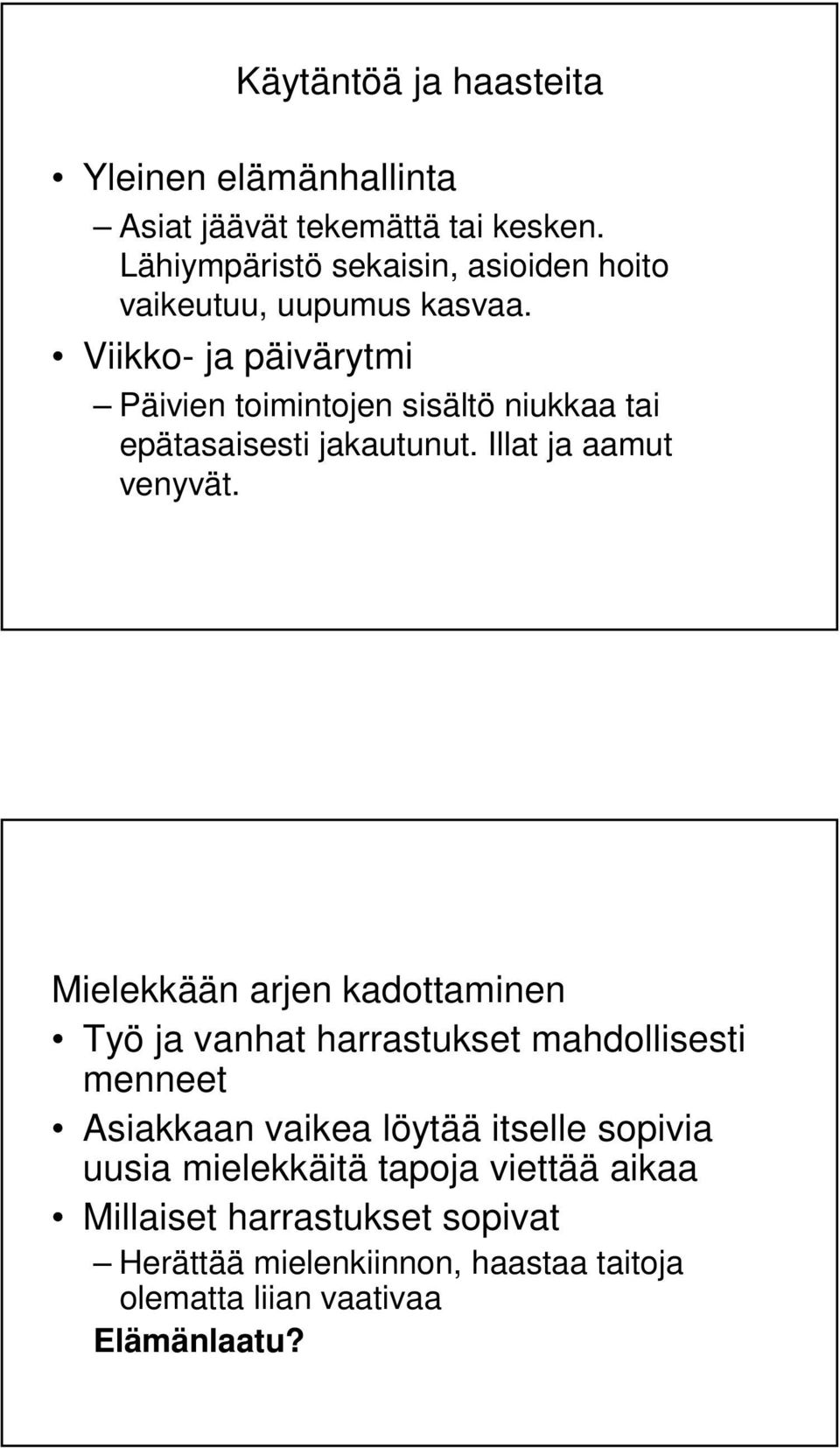 Viikko- ja päivärytmi Päivien toimintojen sisältö niukkaa tai epätasaisesti jakautunut. Illat ja aamut venyvät.