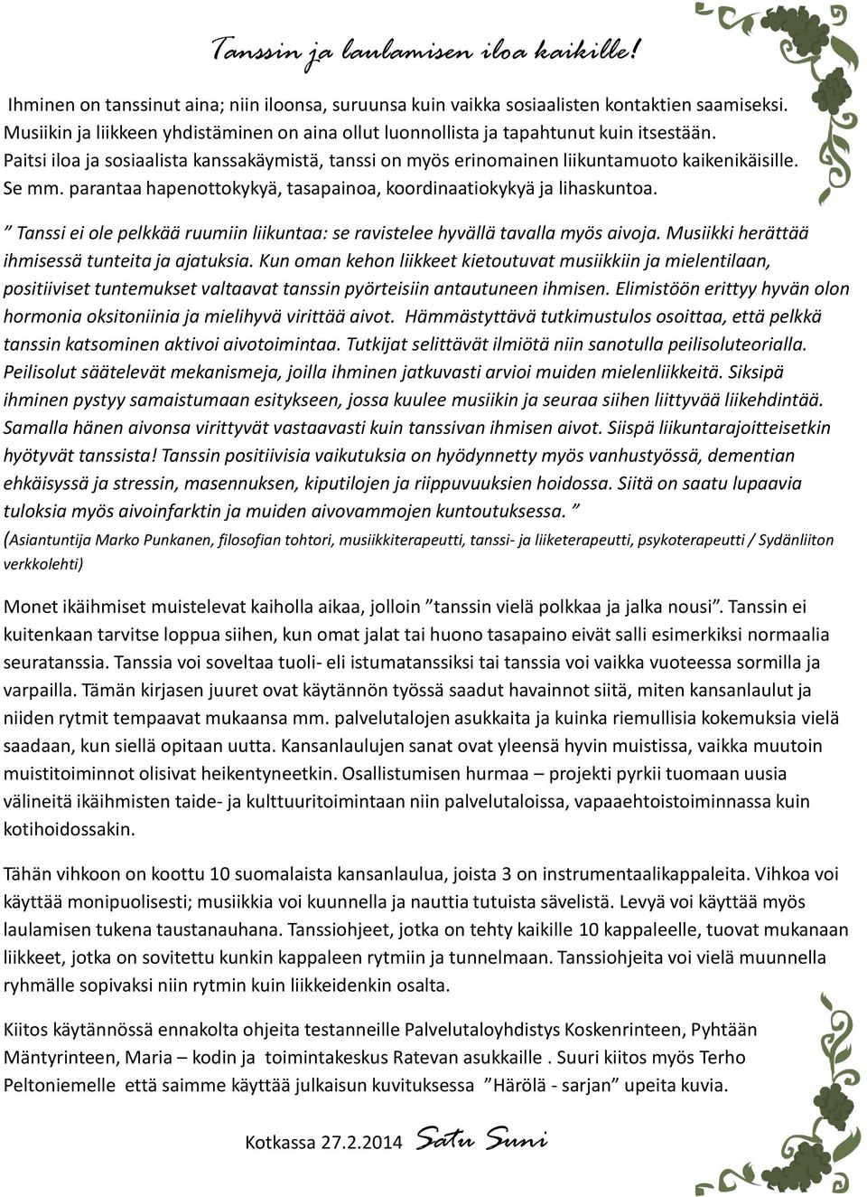 parantaa hapenottokykyä, tasapainoa, koordinaatiokykyä ja lihaskuntoa. Tanssi ei ole pelkkää ruumiin liikuntaa: se ravistelee hyvällä tavalla myös aivoja.