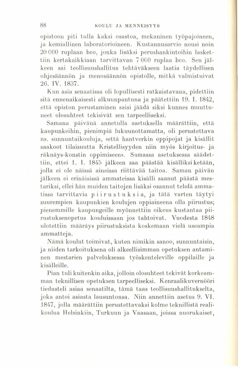 Sen jälkeen sai teouisuushallitus tehtäväkseen laatia täydellisen ohjesäännön ja meno säännön opistolle, mitkä valmistuivat 26. IV. 1837.