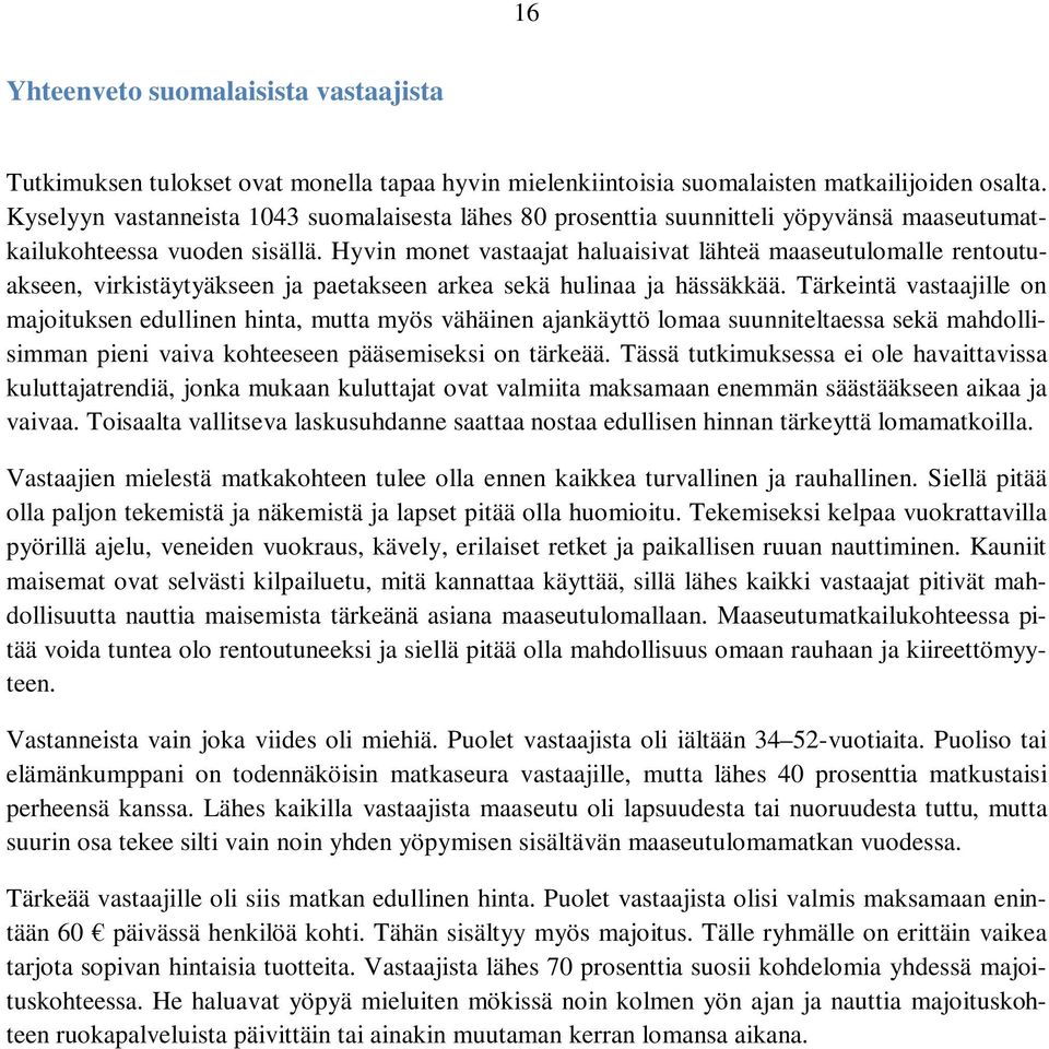 Hyvin monet vastaajat haluaisivat lähteä maaseutulomalle rentoutuakseen, virkistäytyäkseen ja paetakseen arkea sekä hulinaa ja hässäkkää.