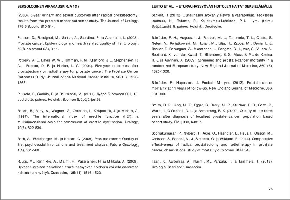 , Stanford, J. L., Stephenson, R. A., Penson, D. F. ja Harlan, L. C. (2004). Five-year outcomes after prostatectomy or radiotherapy for prostate cancer: The Prostate Cancer Outcomes Study.