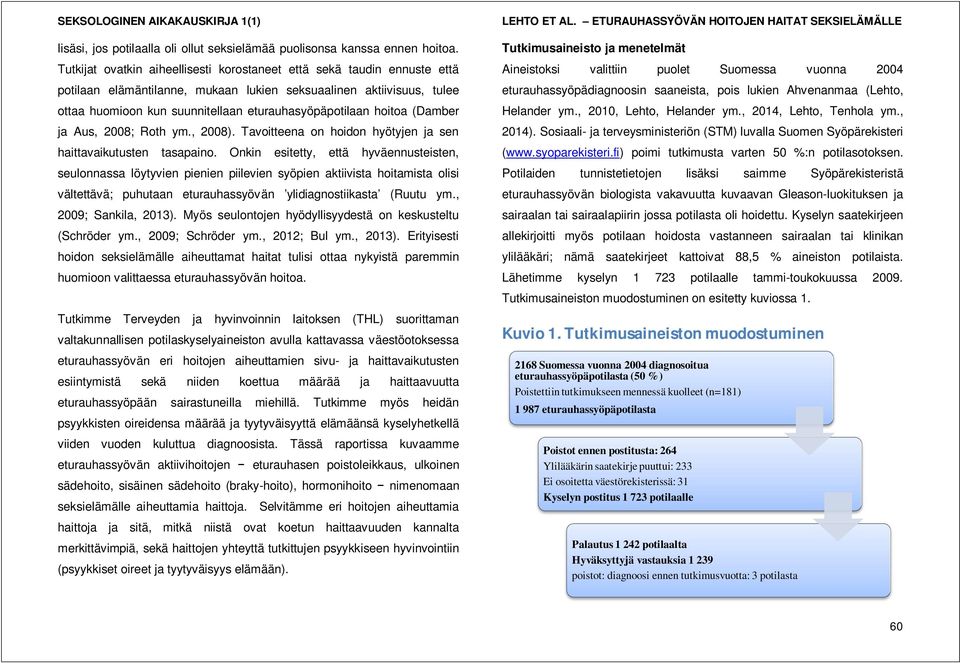 hoitoa (Damber ja Aus, 2008; Roth ym., 2008). Tavoitteena on hoidon hyötyjen ja sen haittavaikutusten tasapaino.