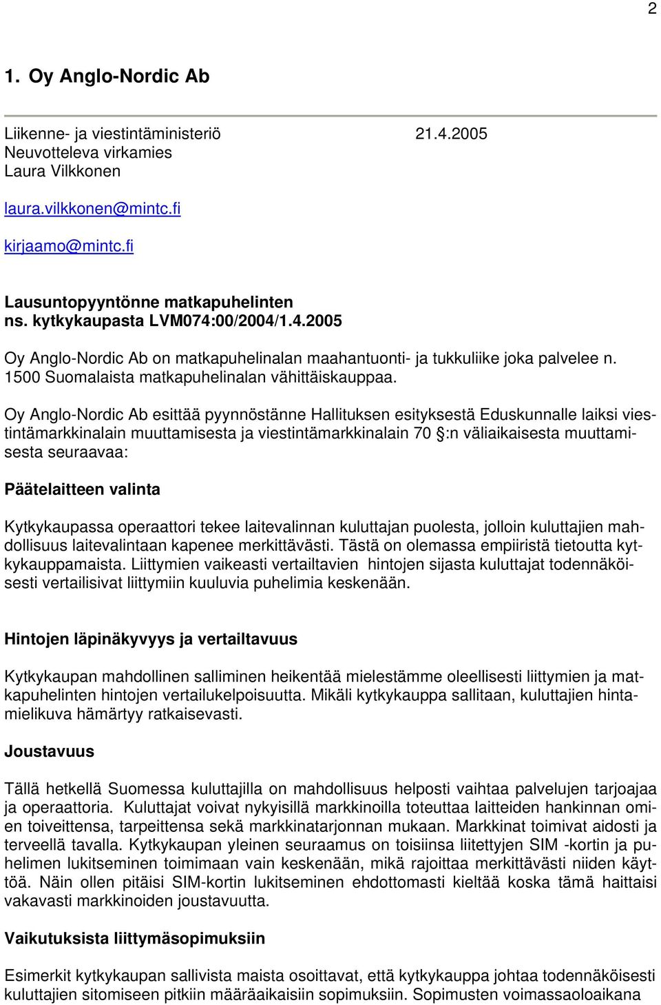 Oy Anglo-Nordic Ab esittää pyynnöstänne Hallituksen esityksestä Eduskunnalle laiksi viestintämarkkinalain muuttamisesta ja viestintämarkkinalain 70 :n väliaikaisesta muuttamisesta seuraavaa: