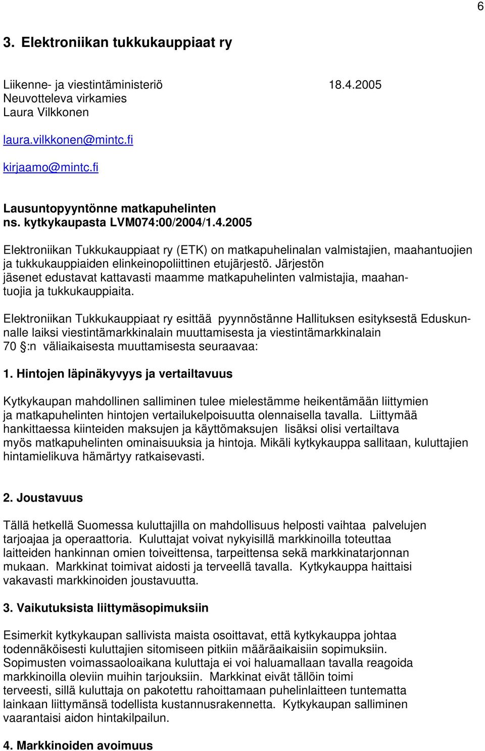 Järjestön jäsenet edustavat kattavasti maamme matkapuhelinten valmistajia, maahantuojia ja tukkukauppiaita.