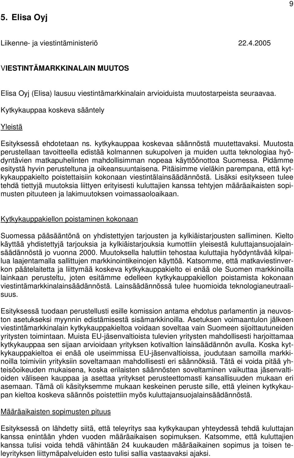 Muutosta perustellaan tavoitteella edistää kolmannen sukupolven ja muiden uutta teknologiaa hyödyntävien matkapuhelinten mahdollisimman nopeaa käyttöönottoa Suomessa.