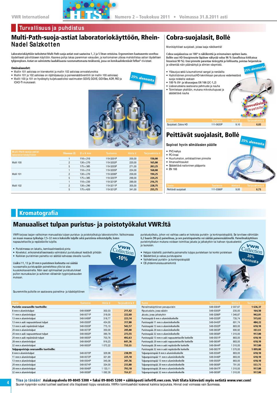 hyväksytty kuljetusastioiksi vaatimusten GGVS, GGVE, GGVSee, ADR, RID ja ICAO-TI mukaisesti. Monikäyttöiset suojalasit, joissa laaja näkökenttä! ja vähentää näin päänsärkyä ja silmien väsymistä.