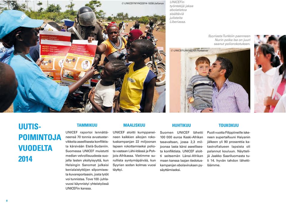 UUTIS- POIMINTOJA VUODELTA 2014 TAMMIKUU UNICEF raportoi lennättäneensä 70 tonnia avustustarvikkeita aseellisesta konfliktista kärsivään Etelä-Sudaniin.