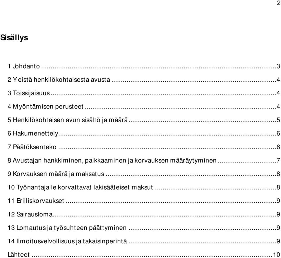 .. 6 8 Avustajan hankkiminen, palkkaaminen ja korvauksen määräytyminen... 7 9 Korvauksen määrä ja maksatus.