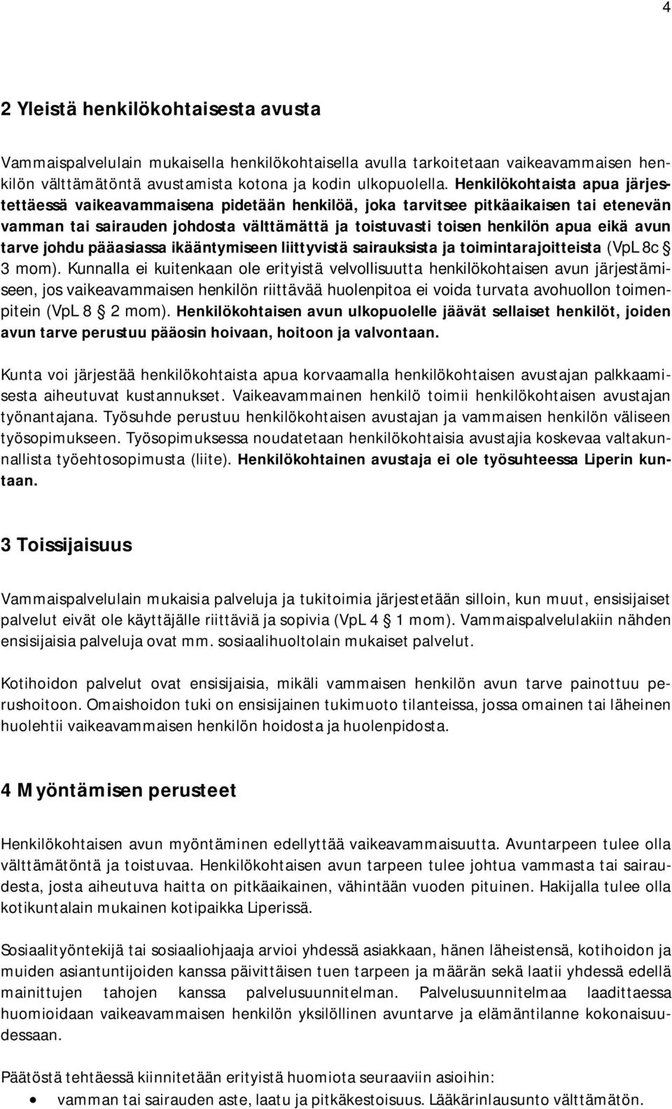 avun tarve johdu pääasiassa ikääntymiseen liittyvistä sairauksista ja toimintarajoitteista (VpL 8c 3 mom).