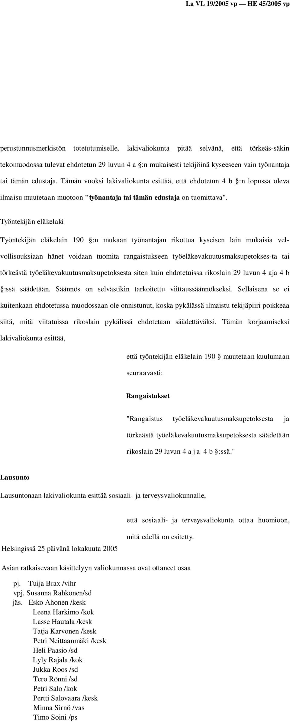 Työntekijän eläkelaki Työntekijän eläkelain 190 :n mukaan työnantajan rikottua kyseisen lain mukaisia velvollisuuksiaan hänet voidaan tuomita rangaistukseen työeläkevakuutusmaksupetokses-ta tai